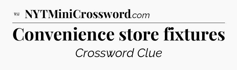 Convenience store fixtures - WSJ Crossword