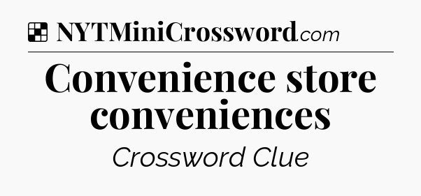 Solution: Convenience store conveniences - NYT Crossword