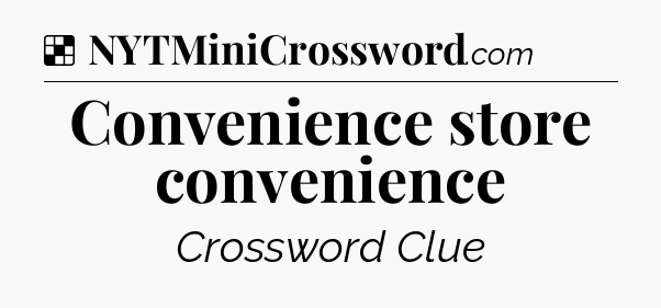 Solution: Convenience store convenience - NYT Crossword
