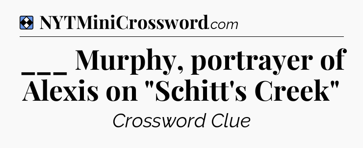 Solution: ___ Murphy, portrayer of Alexis on 