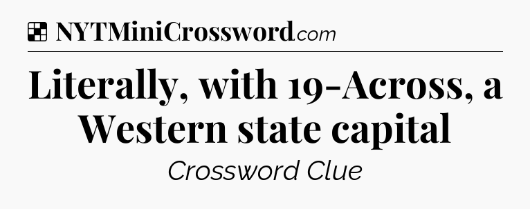 Solution: Literally, with 19-Across, a Western state capital - NYT Crossword