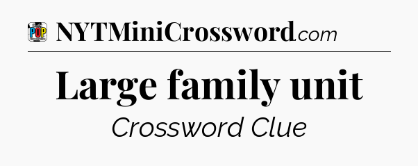 Large family unit Crossword Clue