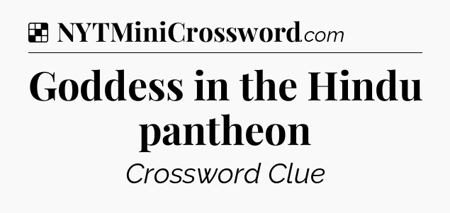 Solution: Goddess in the Hindu pantheon - NYT Crossword