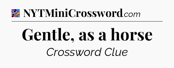 Gentle, as a horse Crossword Clue