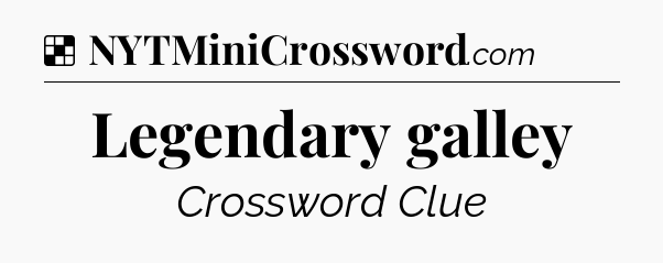 Solution: Legendary galley - NYT Crossword