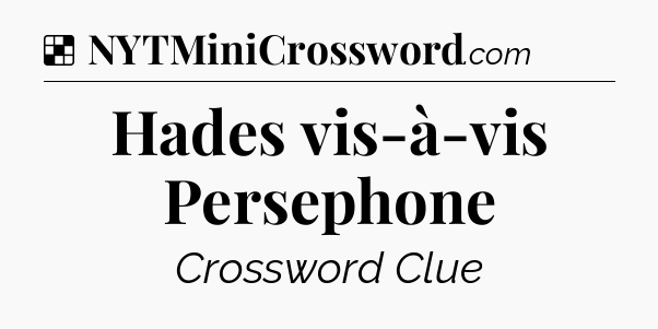 Solution: Hades vis-à-vis Persephone - NYT Crossword