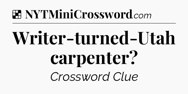 Solution: Writer-turned-Utah carpenter - NYT Crossword
