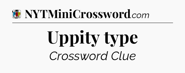 Uppity type Crossword Clue