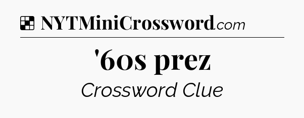 Solution: '60s prez - NYT Crossword