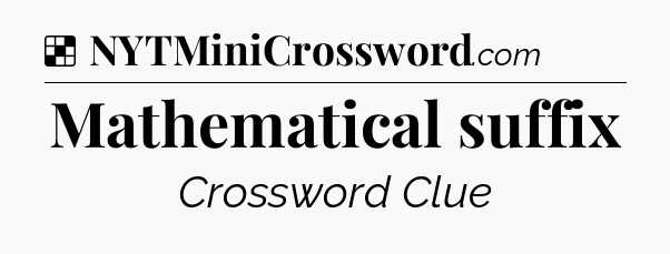 Solution: Mathematical suffix - NYT Crossword
