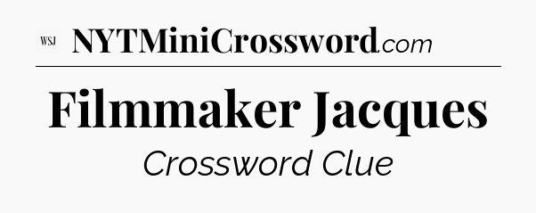 Filmmaker Jacques - WSJ Crossword