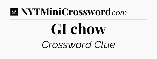 GI chow - LA Times Crossword