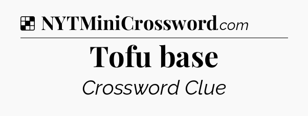Solution: Tofu base - NYT Crossword