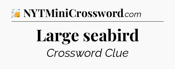 Large seabird - 7 Little Words