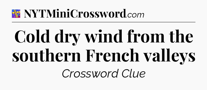 Cold dry wind from the southern French valleys Codycross