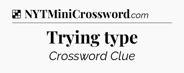 Solution: Trying type - NYT Crossword