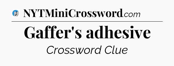 Gaffer's adhesive Crossword Clue