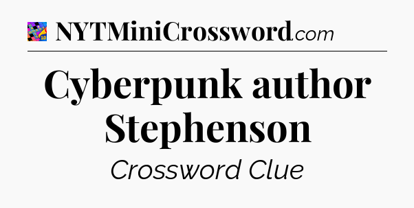 Cyberpunk author Stephenson Crossword Clue