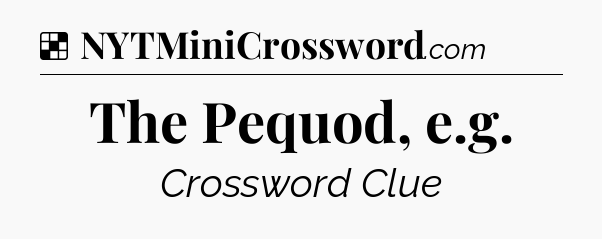 Solution: The Pequod, e.g - NYT Crossword