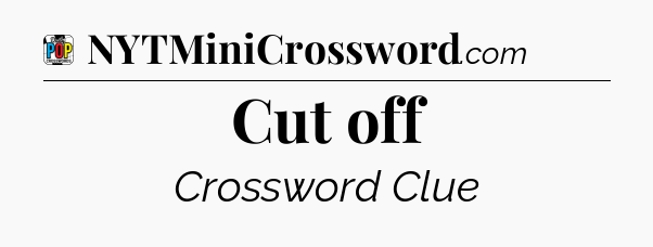Cut off Crossword Clue