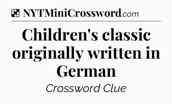 Solution: Children's classic originally written in German - NYT Crossword
