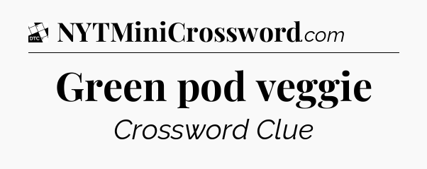 Green pod veggie - Daily Themed Classic Crossword