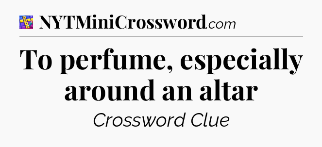To perfume, especially around an altar Codycross