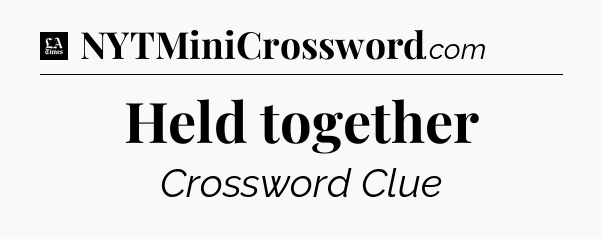 Held together - LA Times Crossword