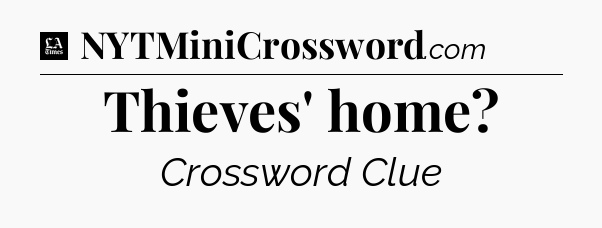 Thieves' home - LA Times Crossword