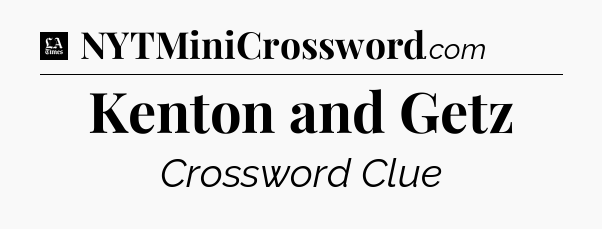 Kenton and Getz - LA Times Crossword