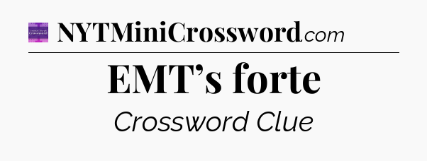 EMT’s forte - Thomas Joseph Crossword