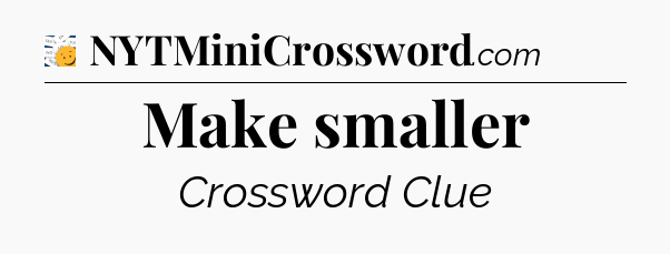 Make smaller - 7 Little Words