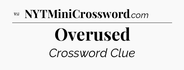 Overused - WSJ Crossword