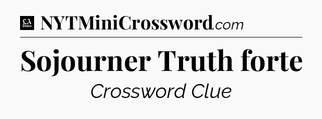 Sojourner Truth forte - LA Times Crossword