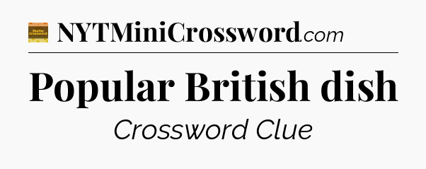 Popular British dish - Eugene Sheffer Crossword