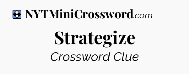 Solution: Strategize - NYT Mini Crossword
