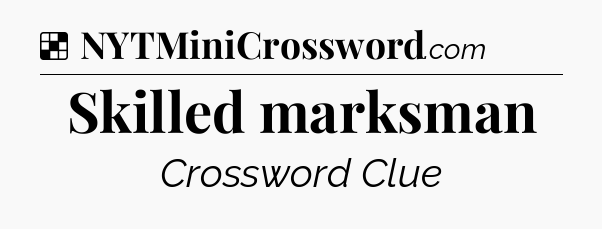 Solution: Skilled marksman - NYT Crossword