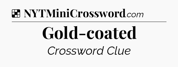 Solution: Gold-coated - NYT Crossword