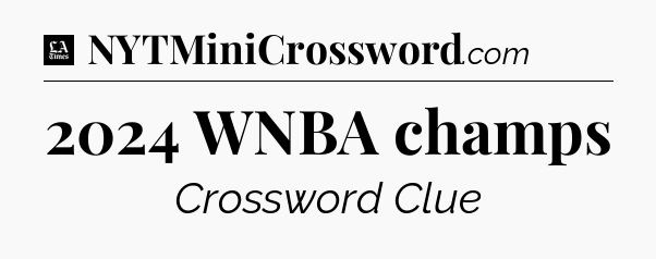 2024 WNBA champs - LA Times Crossword