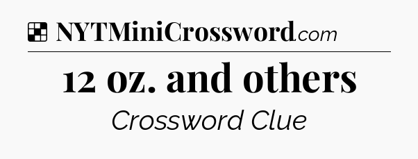 Solution: 12 oz. and others - NYT Crossword