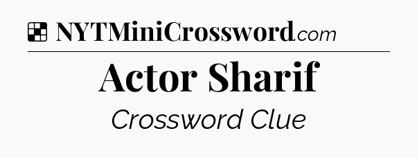 Solution: Actor Sharif - NYT Crossword