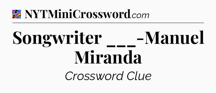 Songwriter ___-Manuel Miranda Crossword Clue