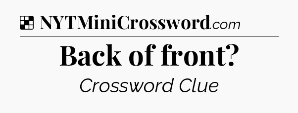Solution: Back of front - NYT Crossword