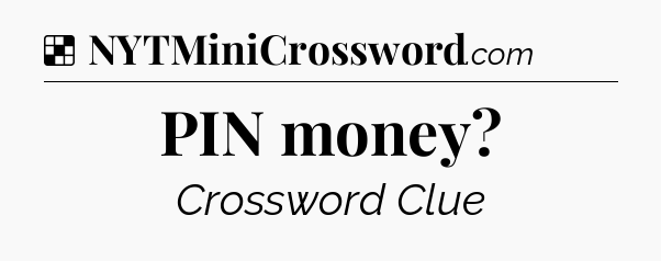 Solution: PIN money - NYT Crossword