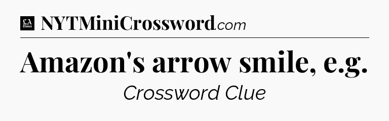 Amazon's arrow smile, e.g - LA Times Crossword