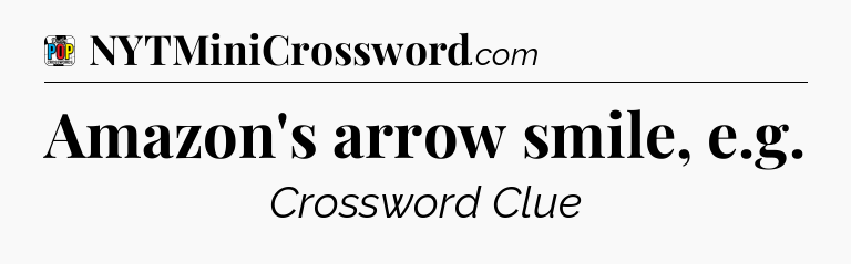 Amazon's arrow smile, e.g Crossword Clue