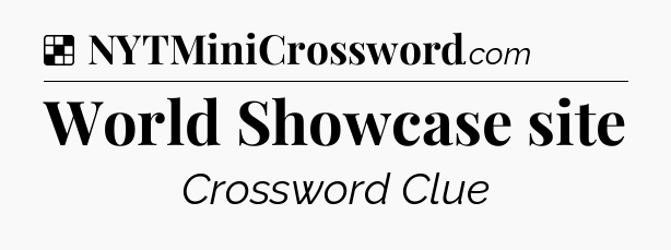 Solution: World Showcase site - NYT Crossword