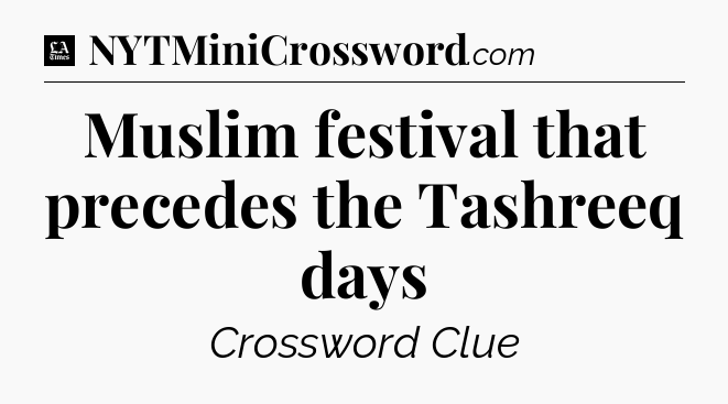 Muslim festival that precedes the Tashreeq days - LA Times Crossword