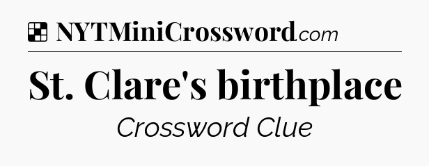Solution: St. Clare's birthplace - NYT Crossword