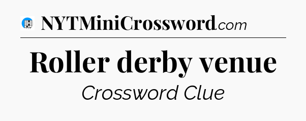 Roller derby venue Crossword Clue
